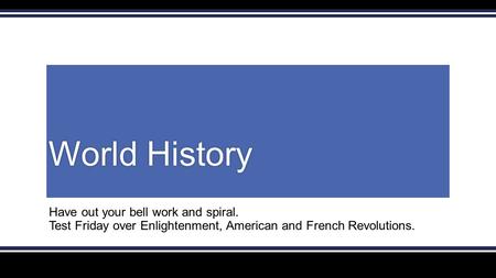 World History Have out your bell work and spiral.