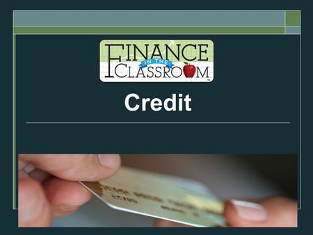 Credit BELL RINGER  What is credit?  Does credit cost?  What are the advantages of using credit?  What happens if I misuse credit?