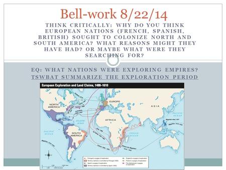 THINK CRITICALLY: WHY DO YOU THINK EUROPEAN NATIONS (FRENCH, SPANISH, BRITISH) SOUGHT TO COLONIZE NORTH AND SOUTH AMERICA? WHAT REASONS MIGHT THEY HAVE.