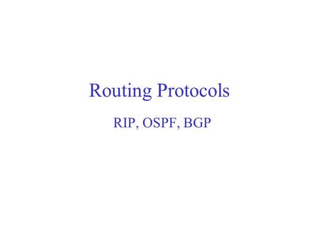 Routing Protocols RIP, OSPF, BGP. A Routing Protocol’s Job Is to Find a “Best” Path between Any Pair of Nodes Routers in a network exchange their routing.