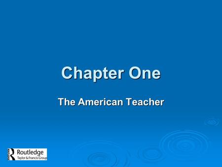 Chapter One The American Teacher. Chapter One: The American Teacher  Overview of material presented in the book, with summaries of each chapter  Describes.