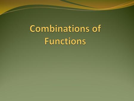 Warm-up Arithmetic Combinations (f+g)(x) = f(x) + g(x) (f-g)(x) = f(x) – g(x) (fg)(x) = f(x) ∙ g(x) (f/g)(x) = f(x) ; g(x) ≠0 g(x) The domain for these.