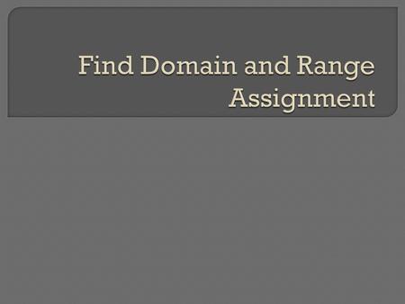 A. What is the definition of Domain? B. What is the definition of Range? Your answers should be a complete sentence.