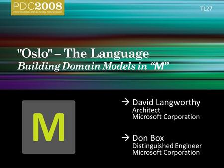  David Langworthy Architect Microsoft Corporation  Don Box Distinguished Engineer Microsoft Corporation TL27.