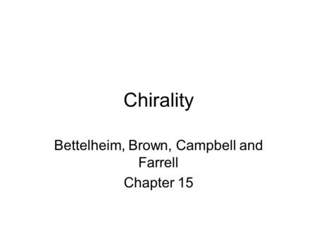 Chirality Bettelheim, Brown, Campbell and Farrell Chapter 15.