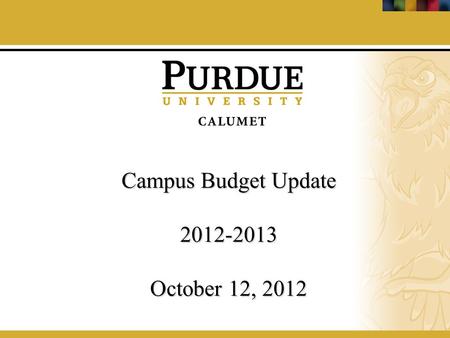 Campus Budget Update 2012-2013 October 12, 2012. Tuition Proposed Tuition Rates: + 2.5% Fall 2010 Fall 2011 Fall 2012 Undergraduate Resident $ 220.75$