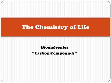 The Chemistry of Life Biomolecules “Carbon Compounds”