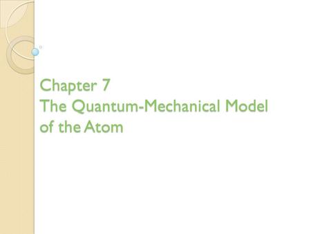 Chapter 7 The Quantum-Mechanical Model of the Atom