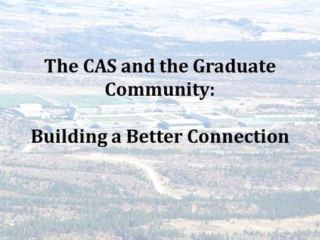 The CAS and the Graduate Community: Building a Better Connection.