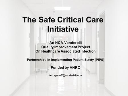 The Safe Critical Care Initiative An HCA-Vanderbilt Quality Improvement Project On Healthcare Associated Infection Partnerships in Implementing Patient.