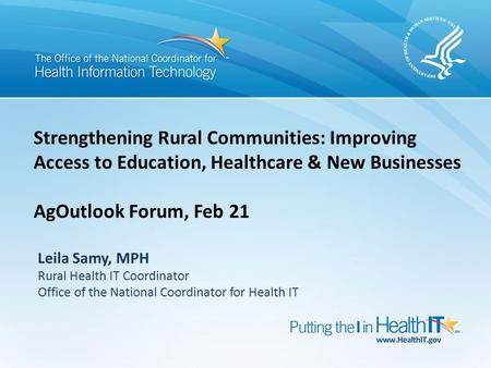 Leila Samy, MPH Rural Health IT Coordinator Office of the National Coordinator for Health IT Strengthening Rural Communities: Improving Access to Education,