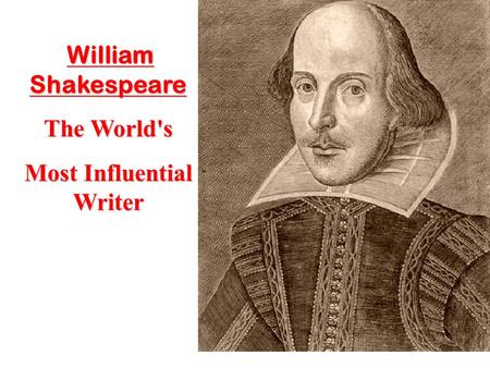 1 William Shakespeare The World's Most Influential Writer.