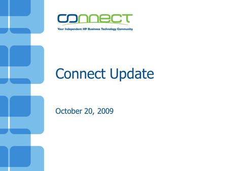 Connect Update October 20, 2009. Agenda About Connect State of Connect –Social Network –Connect by the numbers NonStop Community –What’s new –Event strategy.