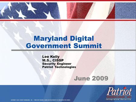 COPYRIGHT © 2007, PATRIOT TECHNOLOGIES, INC. THIRD PARTY BRANDS & NAMES ARE THE PROPERTY OF THEIR RESPECTIVE OWNERS Maryland Digital Government Summit.