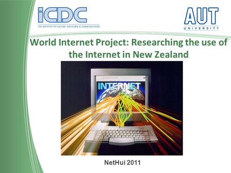 World Internet Project: Researching the use of the Internet in New Zealand NetHui 2011.