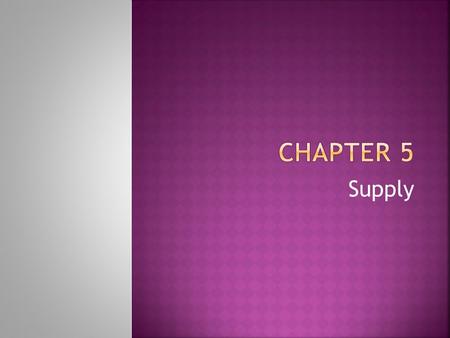 Supply.  The concept of supply is based on voluntary decisions made by producers.  Supply; the amount of a product that would be offered for sale.