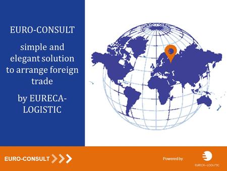 EURO-CONSULT simple and elegant solution to arrange foreign trade by EURECA- LOGISTIC EURO-CONSULT Powered by: