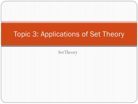 Topic 3: Applications of Set Theory