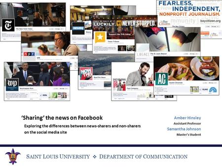 S AINT L OUIS U NIVERSITY  D EPARTMENT OF C OMMUNICATION ‘Sharing’ the news on Facebook Exploring the differences between news-sharers and non-sharers.