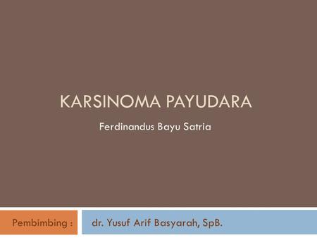 Pembimbing : dr. Yusuf Arif Basyarah, SpB.