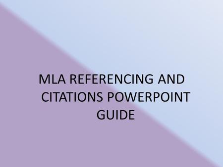 MLA REFERENCING AND CITATIONS POWERPOINT GUIDE. MLA Referencing and Citations You need to use referencing and citations when: 1 – You use a quotation.