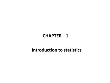 CHAPTER 1 Introduction to statistics. What is Statistics? Statistics is the term for a collection of mathematical methods of organizing, summarizing,