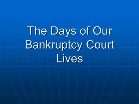 The Days of Our Bankruptcy Court Lives. 2 Excluding intermediate Saturdays, Sundays, and legal holidays when the period is less than 8 days but otherwise.