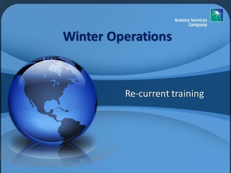 Winter Operations Re-current training. Common standards, regulation and recommendations Effects of frost, ice, snow, slush on airplane performance Meteorological.