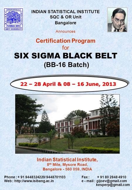 INDIAN STATISTICAL INSTITUTE SQC & OR Unit Bangalore Announces Certification Program for SIX SIGMA BLACK BELT (BB-16 Batch) Indian Statistical Institute,