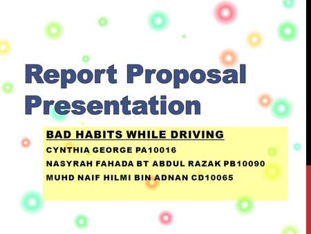 BAD HABITS WHILE DRIVING CYNTHIA GEORGE PA10016 NASYRAH FAHADA BT ABDUL RAZAK PB10090 MUHD NAIF HILMI BIN ADNAN CD10065.