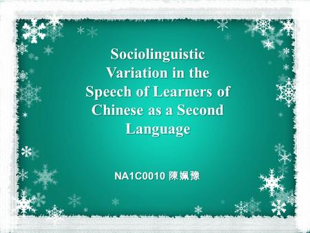 Sociolinguistic Variation in the Speech of Learners of Chinese as a Second Language NA1C0010 陳姵豫.