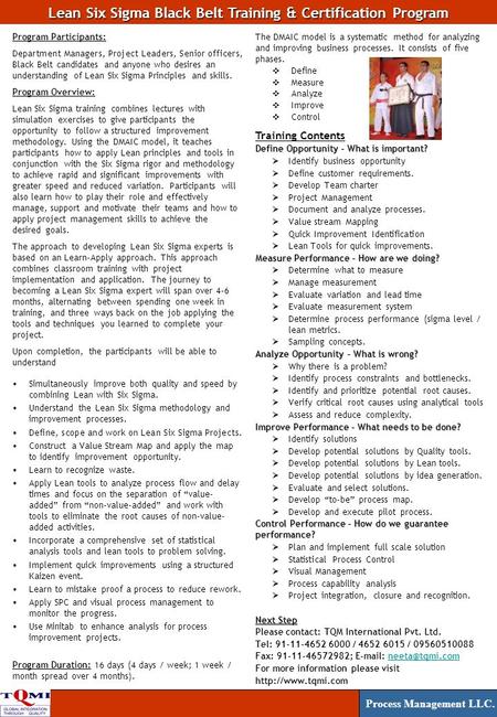 Program Participants: Department Managers, Project Leaders, Senior officers, Black Belt candidates and anyone who desires an understanding of Lean Six.