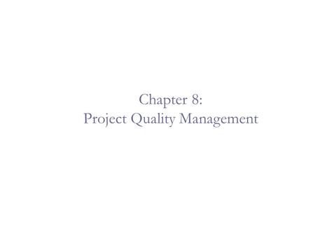 Chapter 8: Project Quality Management