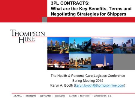 ATLANTA | CINCINNATI | CLEVELAND | COLUMBUS | DAYTON | NEW YORK | WASHINGTON, D.C. The Health & Personal Care Logistics Conference Spring Meeting 2015.