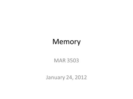 Memory MAR 3503 January 24, 2012. Basic memory processes Encoding – Codes can be acoustic, visual, or semantic Storage – Can store episodic, procedural,