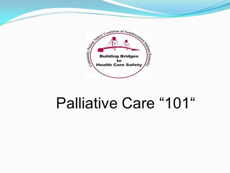 Palliative Care “101“. Definition Palliative Care Specialized medical care for people with serious illnesses. It is focused on providing patients with.