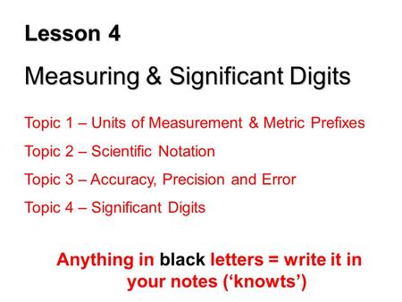 Anything in black letters = write it in your notes (‘knowts’)