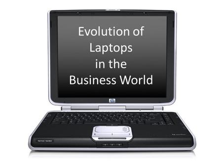 Evolution of Laptops in the Business World. Portable Personal Computer Hardware Evolution Devon Greco.