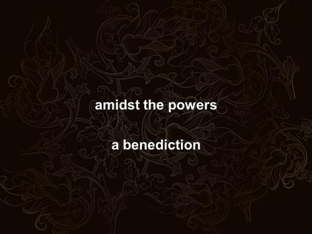 Amidst the powers a benediction. a reading from the book of jeremiah: thus says the Lord of hosts, the God of Israel, to all the exiles whom i have sent.