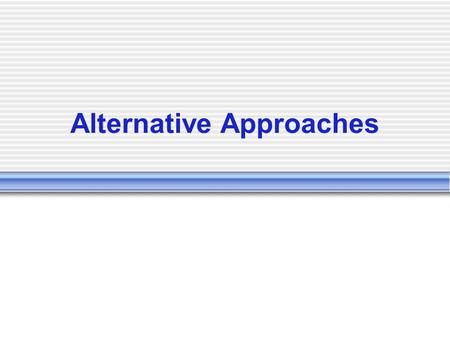 Alternative Approaches. Complimentary and Alternative medicine (CAM) Alternative to conventional medicine Approach  Holistic  Considers psychological.