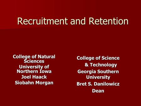 Recruitment and Retention College of Natural Sciences University of Northern Iowa Joel Haack Siobahn Morgan College of Science & Technology & Technology.