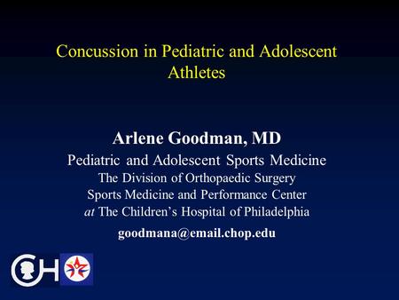 Concussion in Pediatric and Adolescent Athletes Arlene Goodman, MD Pediatric and Adolescent Sports Medicine The Division of Orthopaedic Surgery Sports.