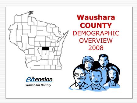 Waushara COUNTY Waushara COUNTY DEMOGRAPHIC OVERVIEW 2008 Waushara County.