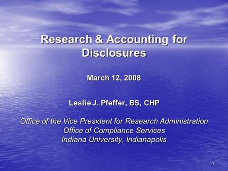 1 Research & Accounting for Disclosures March 12, 2008 Leslie J. Pfeffer, BS, CHP Office of the Vice President for Research Administration Office of Compliance.