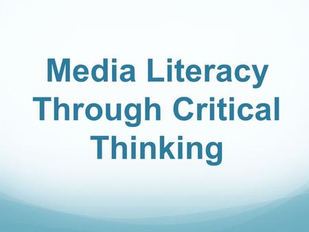 Media Literacy Through Critical Thinking. What is media?