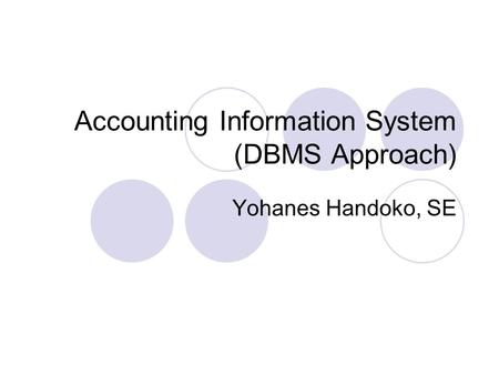 Accounting Information System (DBMS Approach) Yohanes Handoko, SE.