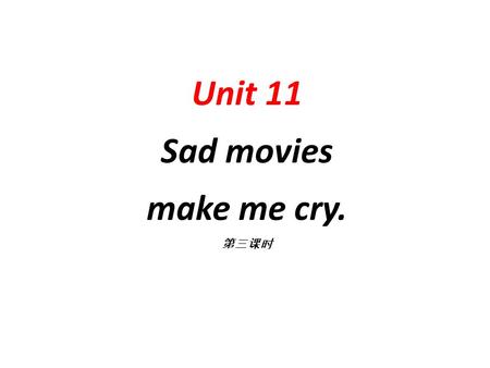 Unit 11 Sad movies make me cry.