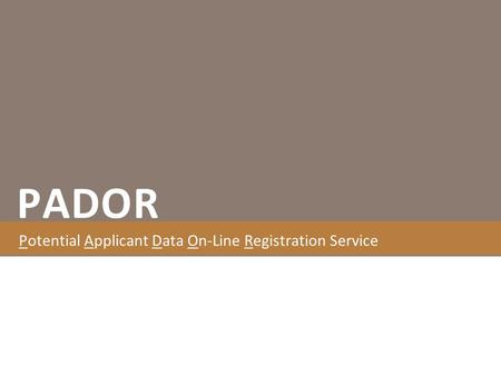 PADOR Potential Applicant Data On-Line Registration Service.