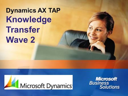 Knowledge Transfer Wave 2 Dynamics AX TAP 4/22/ :11 AM