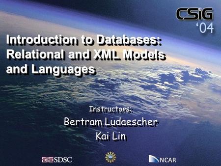 Introduction to Databases: Relational and XML Models and Languages Instructors: Bertram Ludaescher Kai Lin Instructors: Bertram Ludaescher Kai Lin.